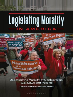 cover image of Legislating Morality in America: Debating the Morality of Controversial U.S. Laws and Policies